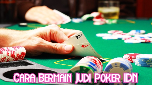 Cara Bermain Judi Poker IDN