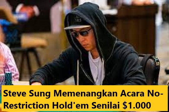 Steve Sung Memenangkan Acara No-Restriction Hold'em Senilai $1.000
